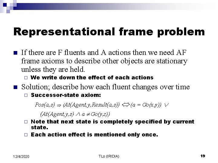 Representational frame problem n If there are F fluents and A actions then we