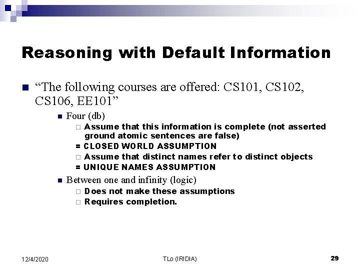 Reasoning with Default Information n “The following courses are offered: CS 101, CS 102,