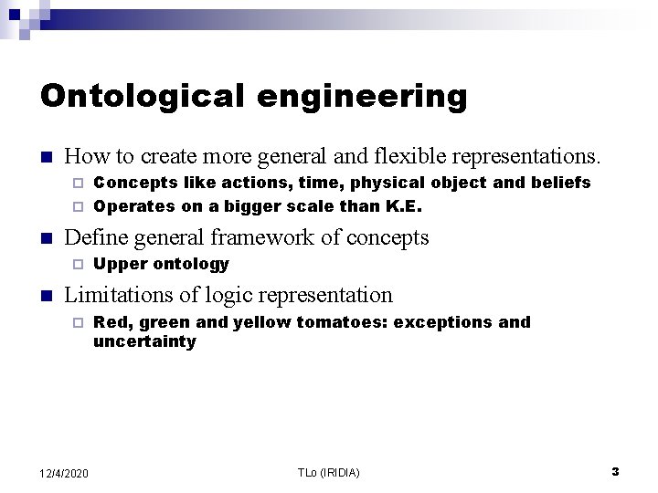 Ontological engineering n How to create more general and flexible representations. Concepts like actions,