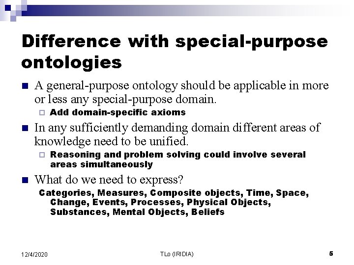 Difference with special-purpose ontologies n A general-purpose ontology should be applicable in more or