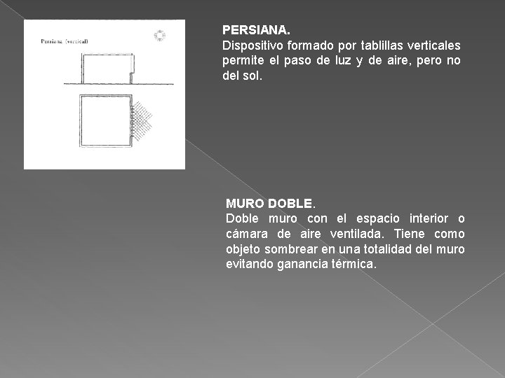 PERSIANA. Dispositivo formado por tablillas verticales permite el paso de luz y de aire,