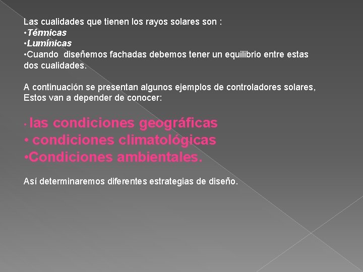 Las cualidades que tienen los rayos solares son : • Térmicas • Lumínicas •