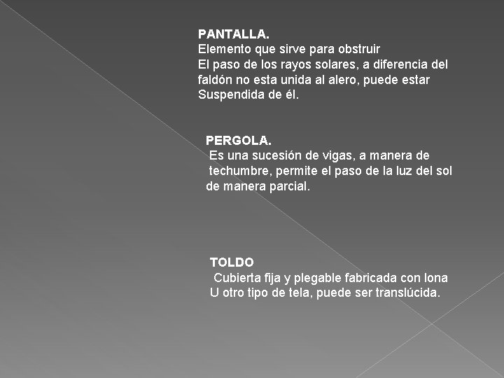 PANTALLA. Elemento que sirve para obstruir El paso de los rayos solares, a diferencia