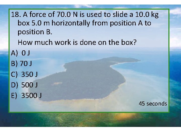 18. A force of 70. 0 N is used to slide a 10. 0
