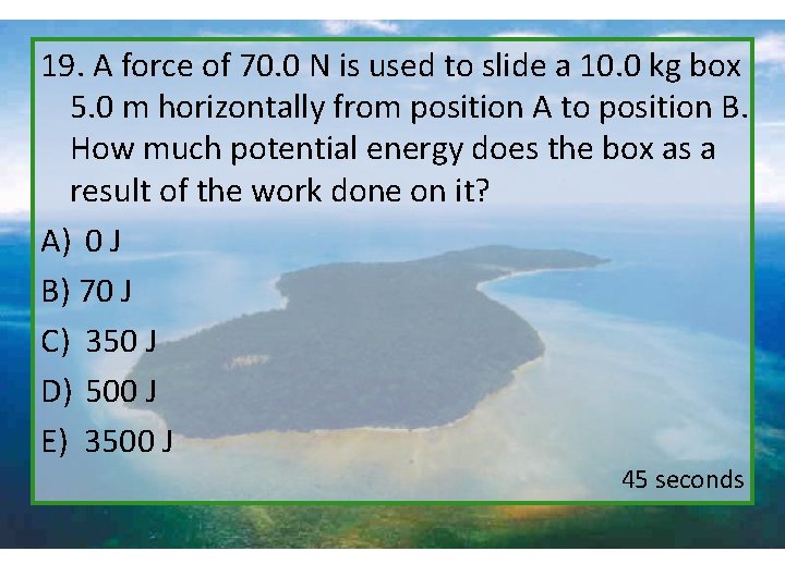 19. A force of 70. 0 N is used to slide a 10. 0
