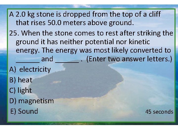 A 2. 0 kg stone is dropped from the top of a cliff that