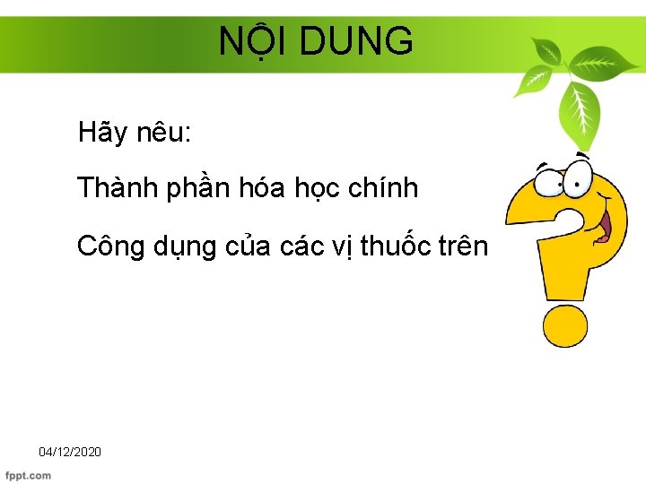 NỘI DUNG Hãy nêu: Thành phần hóa học chính Công dụng của các vị