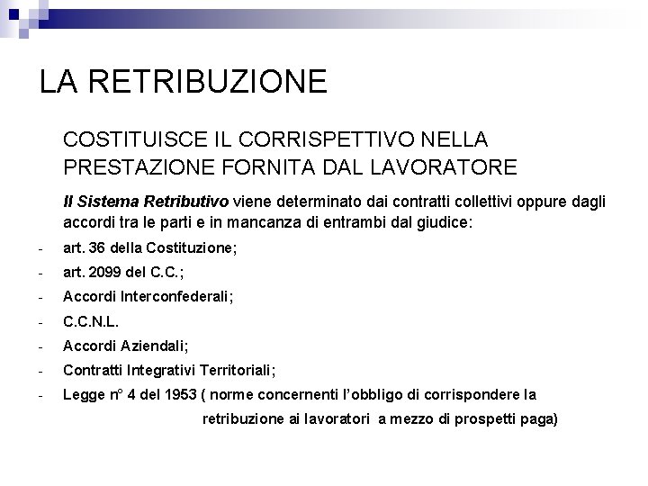 LA RETRIBUZIONE COSTITUISCE IL CORRISPETTIVO NELLA PRESTAZIONE FORNITA DAL LAVORATORE Il Sistema Retributivo viene