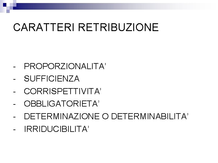 CARATTERI RETRIBUZIONE - PROPORZIONALITA’ SUFFICIENZA CORRISPETTIVITA’ OBBLIGATORIETA’ DETERMINAZIONE O DETERMINABILITA’ IRRIDUCIBILITA’ 