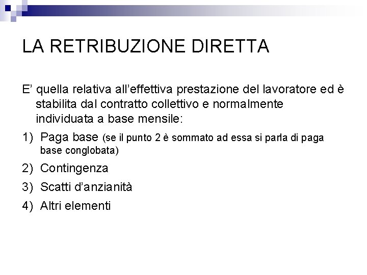 LA RETRIBUZIONE DIRETTA E’ quella relativa all’effettiva prestazione del lavoratore ed è stabilita dal