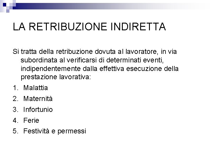 LA RETRIBUZIONE INDIRETTA Si tratta della retribuzione dovuta al lavoratore, in via subordinata al