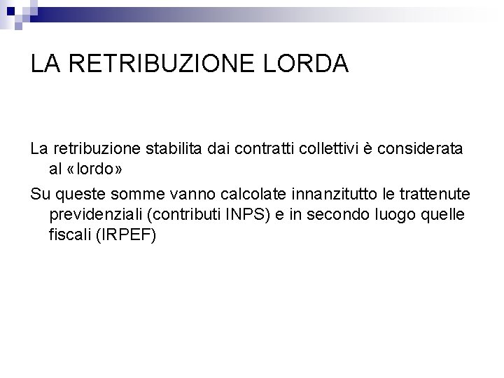 LA RETRIBUZIONE LORDA La retribuzione stabilita dai contratti collettivi è considerata al «lordo» Su