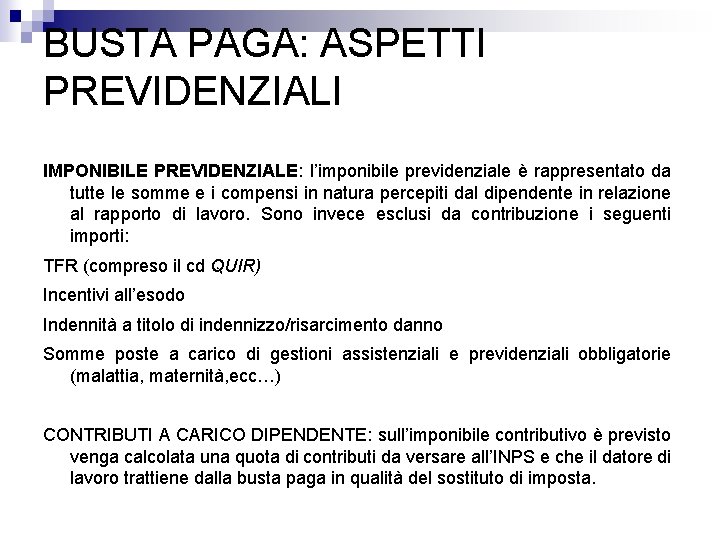 BUSTA PAGA: ASPETTI PREVIDENZIALI IMPONIBILE PREVIDENZIALE: l’imponibile previdenziale è rappresentato da tutte le somme