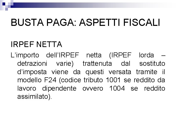 BUSTA PAGA: ASPETTI FISCALI IRPEF NETTA L’importo dell’IRPEF netta (IRPEF lorda – detrazioni varie)