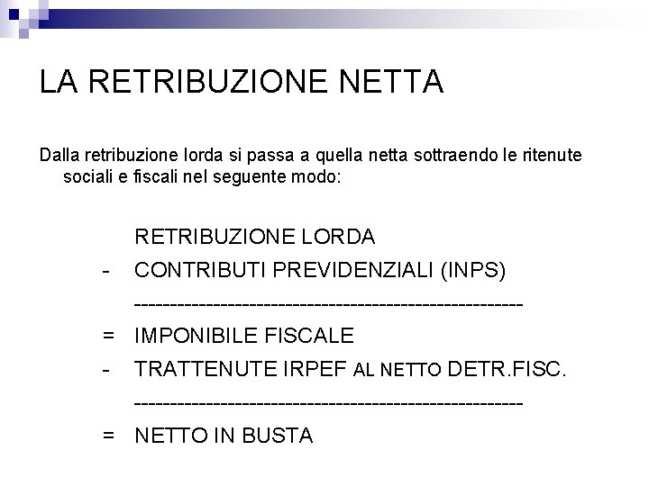 LA RETRIBUZIONE NETTA Dalla retribuzione lorda si passa a quella netta sottraendo le ritenute