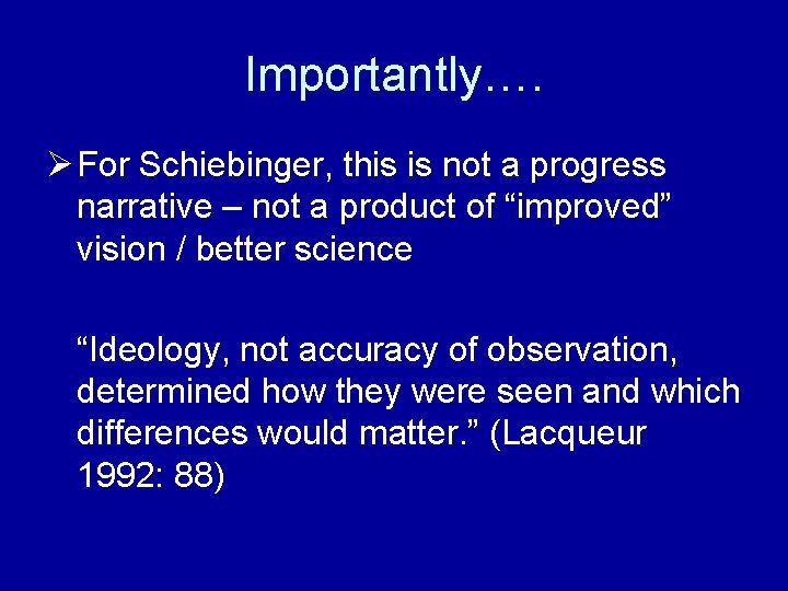 Importantly…. Ø For Schiebinger, this is not a progress narrative – not a product