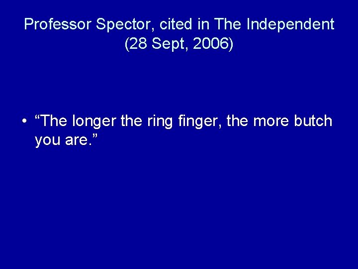 Professor Spector, cited in The Independent (28 Sept, 2006) • “The longer the ring