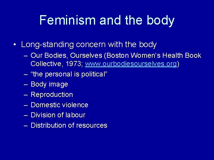 Feminism and the body • Long-standing concern with the body – Our Bodies, Ourselves