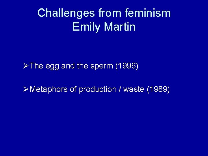Challenges from feminism Emily Martin ØThe egg and the sperm (1996) ØMetaphors of production
