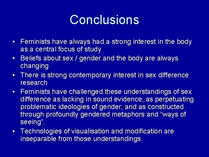 Conclusions • Feminists have always had a strong interest in the body as a