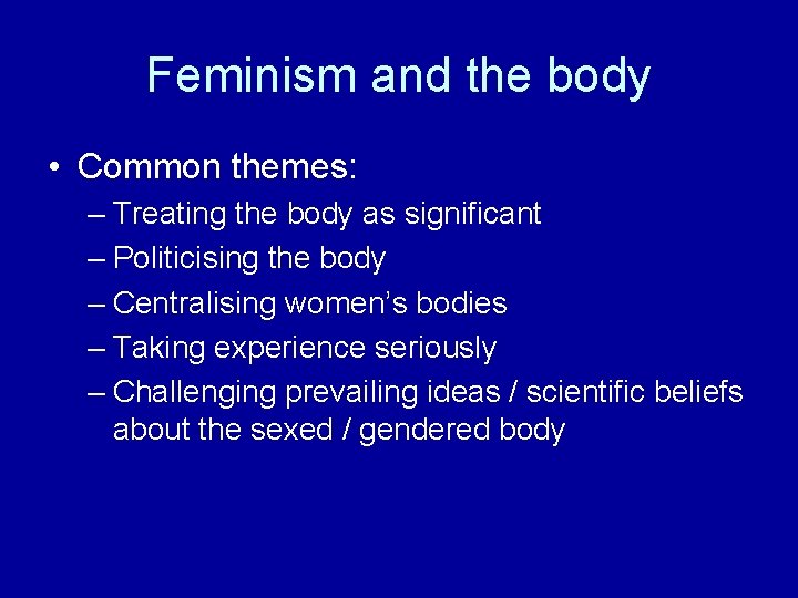 Feminism and the body • Common themes: – Treating the body as significant –