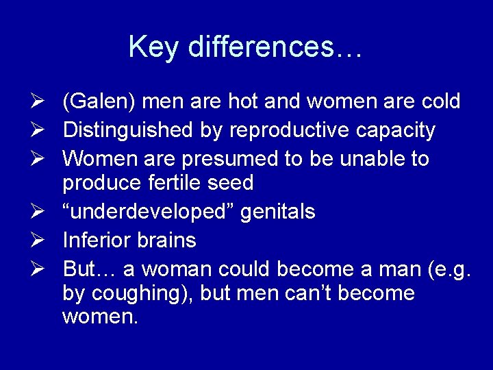 Key differences… Ø (Galen) men are hot and women are cold Ø Distinguished by
