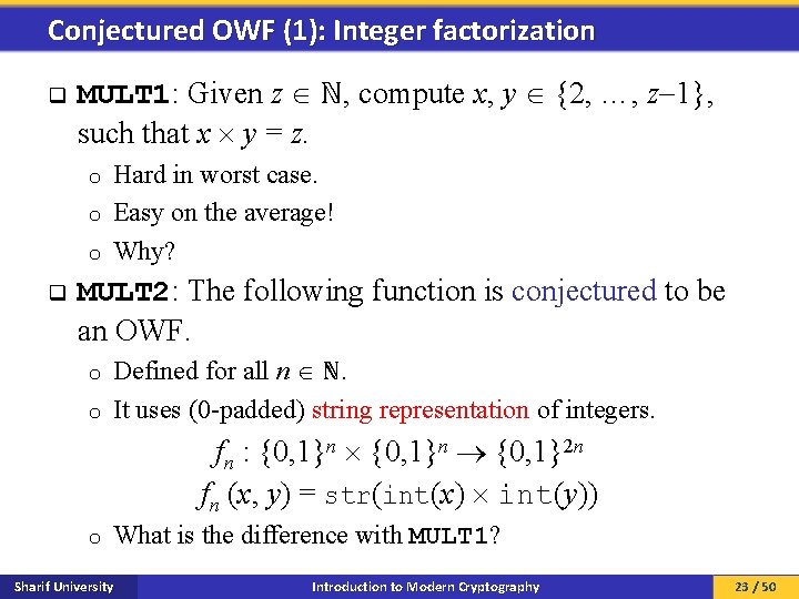 Conjectured OWF (1): Integer factorization q MULT 1: Given z ℕ, compute x, y