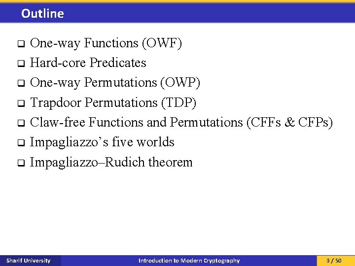 Outline q q q q One-way Functions (OWF) Hard-core Predicates One-way Permutations (OWP) Trapdoor