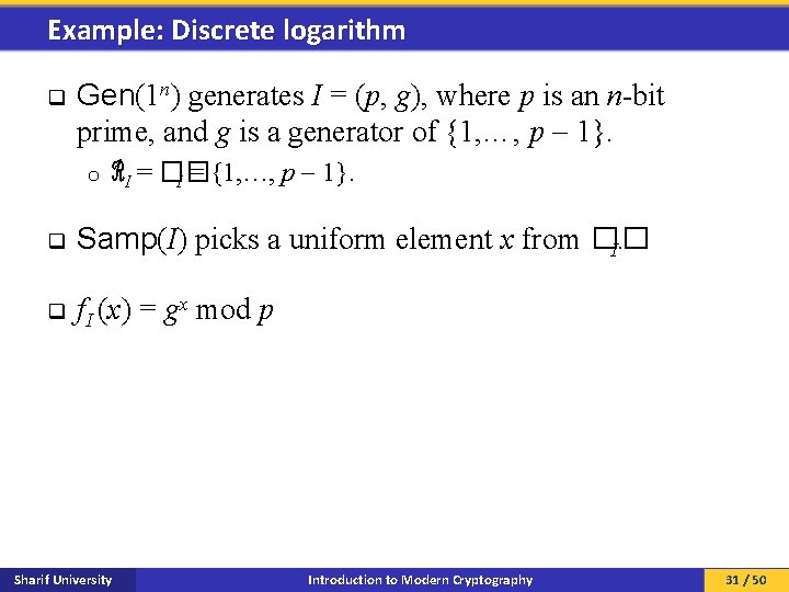Example: Discrete logarithm q Gen(1 n) generates I = (p, g), where p is