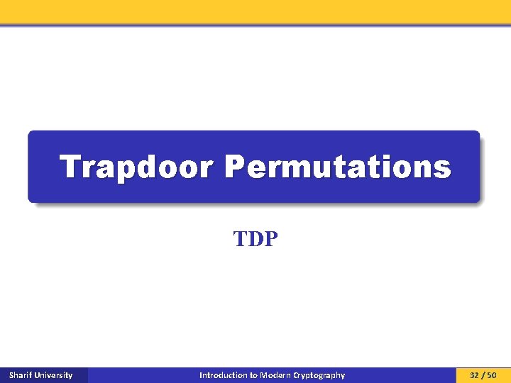 Trapdoor Permutations TDP Sharif University Introduction to Modern Cryptography 32 / 50 