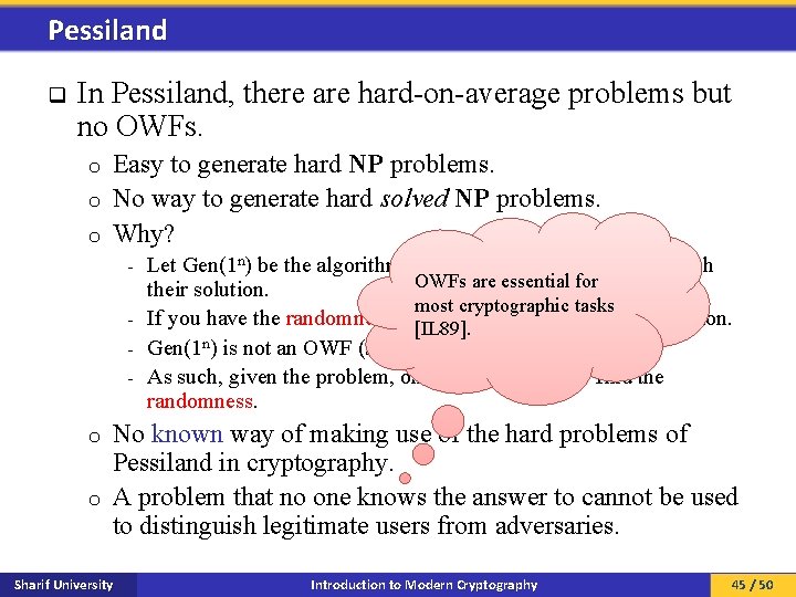 Pessiland q In Pessiland, there are hard-on-average problems but no OWFs. Easy to generate