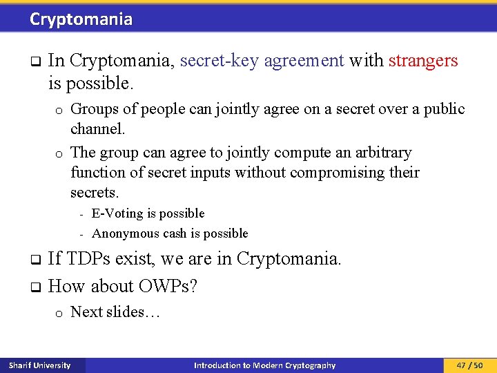 Cryptomania q In Cryptomania, secret-key agreement with strangers is possible. Groups of people can