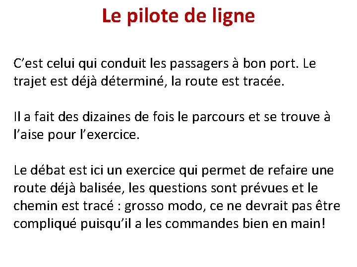 Le pilote de ligne C’est celui qui conduit les passagers à bon port. Le