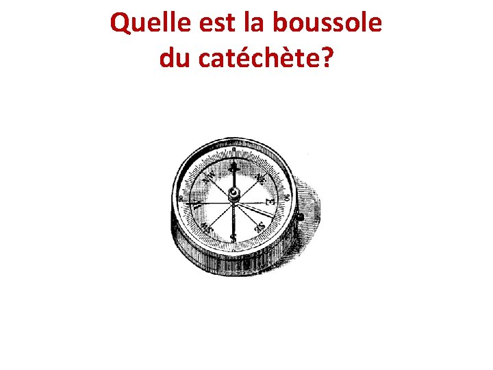 Quelle est la boussole du catéchète? 