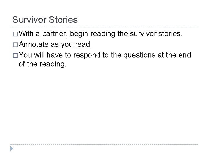 Survivor Stories � With a partner, begin reading the survivor stories. � Annotate as