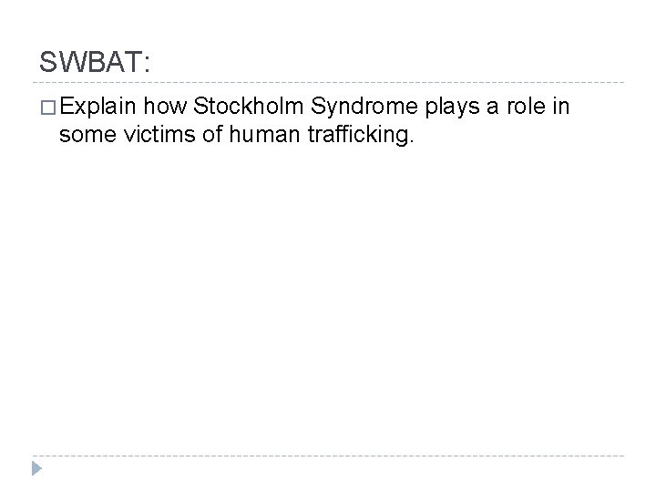 SWBAT: � Explain how Stockholm Syndrome plays a role in some victims of human