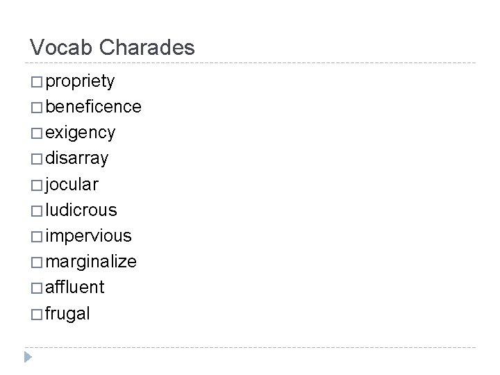 Vocab Charades � propriety � beneficence � exigency � disarray � jocular � ludicrous