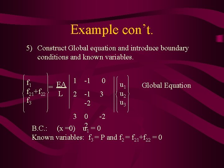 Example con’t. 5) Construct Global equation and introduce boundary conditions and known variables. 1