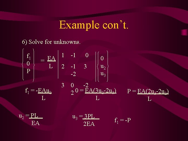 Example con’t. 6) Solve for unknowns. f 1 0 P 1 -1 EA =