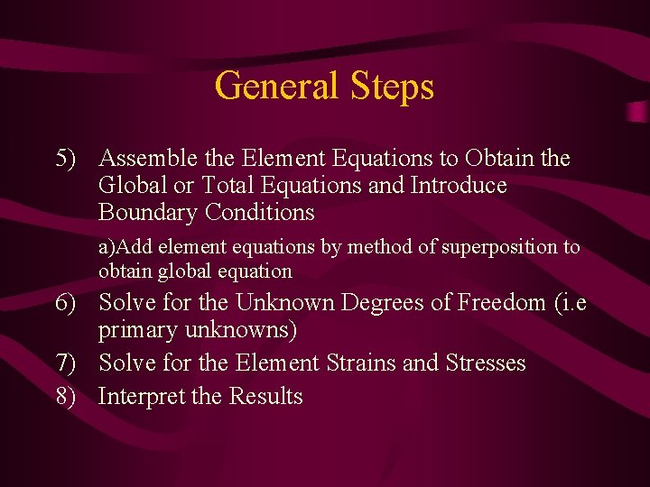 General Steps 5) Assemble the Element Equations to Obtain the Global or Total Equations