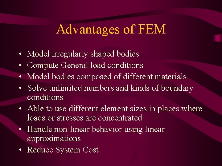 Advantages of FEM • • Model irregularly shaped bodies Compute General load conditions Model