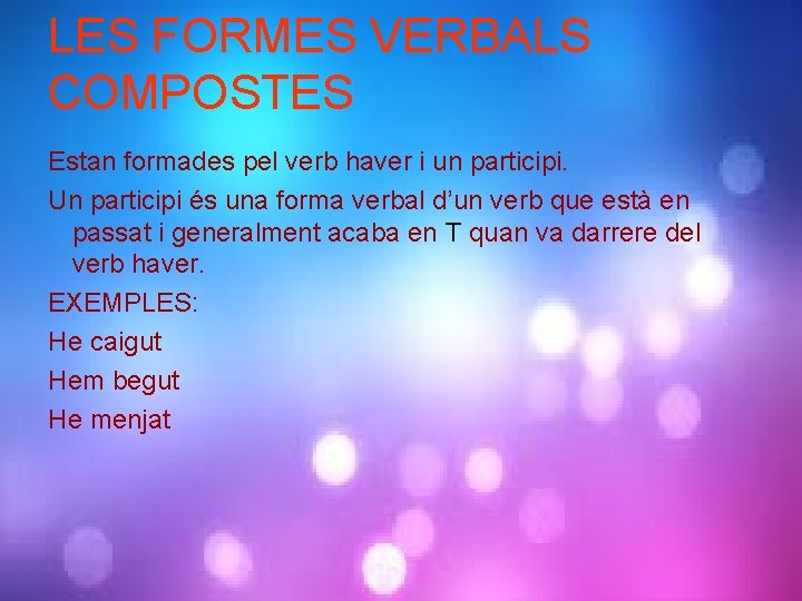 LES FORMES VERBALS COMPOSTES Estan formades pel verb haver i un participi. Un participi