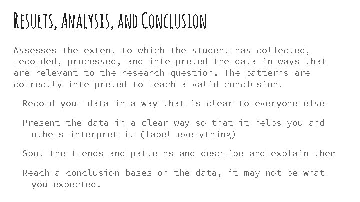 Results, Analysis, and Conclusion Assesses the extent to which the student has collected, recorded,