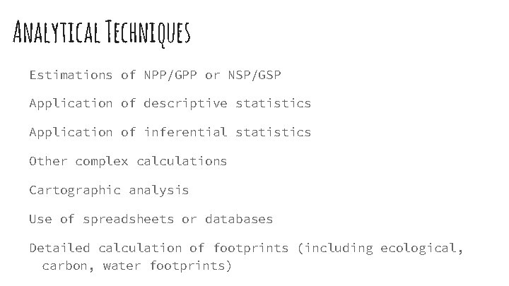 Analytical Techniques Estimations of NPP/GPP or NSP/GSP Application of descriptive statistics Application of inferential