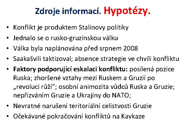 Zdroje informací. Hypotézy. Konflikt je produktem Stalinovy politiky Jednalo se o rusko-gruzínskou válku Válka