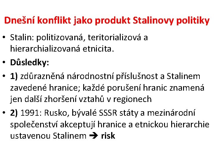 Dnešní konflikt jako produkt Stalinovy politiky • Stalin: politizovaná, teritorializová a hierarchializovaná etnicita. •