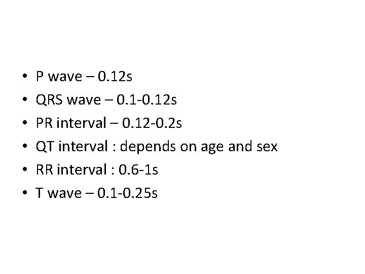 • • • P wave – 0. 12 s QRS wave – 0.
