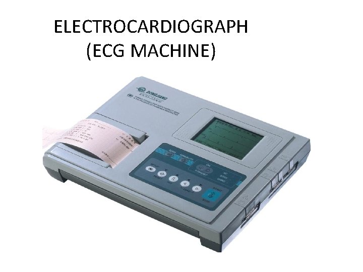 ELECTROCARDIOGRAPH (ECG MACHINE) 