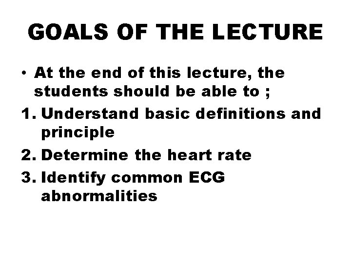 GOALS OF THE LECTURE • At the end of this lecture, the students should