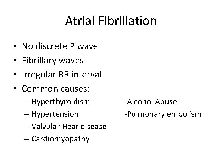 Atrial Fibrillation • • No discrete P wave Fibrillary waves Irregular RR interval Common